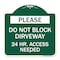 Signmission Please Do Not Block Driveway 24 Hour Access Needed, Green & White Alum Sign, 18" H, GW-1818-23282 A-DES-GW-1818-23282 - alternate 1